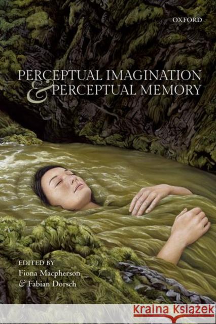 Perceptual Imagination and Perceptual Memory Fiona MacPherson Fabian Dorsch 9780198717881 Oxford University Press, USA - książka