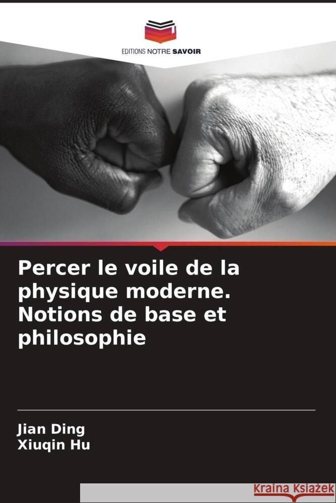 Percer le voile de la physique moderne. Notions de base et philosophie Jian Ding Xiuqin Hu 9786208036874 Editions Notre Savoir - książka