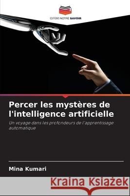 Percer les myst?res de l'intelligence artificielle Mina Kumari 9786207609369 Editions Notre Savoir - książka