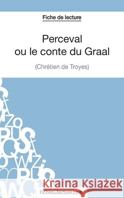 Perceval ou le conte du Graal de Chrétien de Troyes (Fiche de lecture): Analyse complète de l'oeuvre Fichesdelecture Com, Mathieu Durel 9782511027882 Fichesdelecture.com - książka