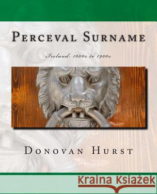 Perceval Surname: Ireland: 1600s to 1900s Donovan Hurst 9781939958051 Donovan Hurst Books - książka