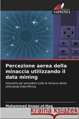 Percezione aerea della minaccia utilizzando il data mining Muhammad Anwar-Ul-Haq 9786203282795 Edizioni Sapienza - książka