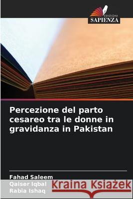 Percezione del parto cesareo tra le donne in gravidanza in Pakistan Fahad Saleem Qaiser Iqbal Rabia Ishaq 9786207903436 Edizioni Sapienza - książka