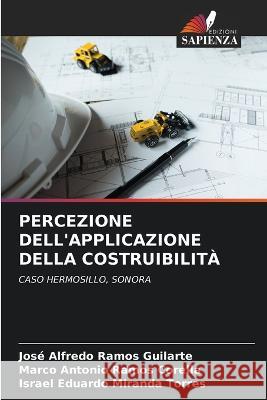 Percezione Dell'applicazione Della Costruibilita Jose Alfredo Ramos Guilarte Marco Antonio Ramos Corella Israel Eduardo Miranda Torres 9786205615805 Edizioni Sapienza - książka