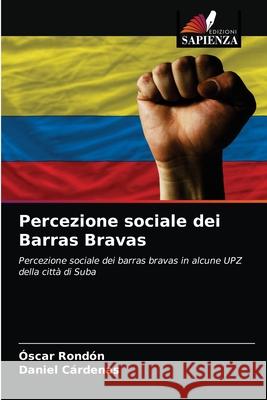 Percezione sociale dei Barras Bravas Óscar Rondón, Daniel Cárdenas 9786203189889 Edizioni Sapienza - książka