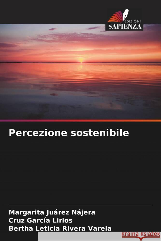 Percezione sostenibile Juárez Nájera, Margarita, García Lirios, Cruz, Rivera Varela, Bertha Leticia 9786204994765 Edizioni Sapienza - książka