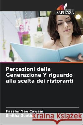 Percezioni della Generazione Y riguardo alla scelta dei ristoranti Yee Cawaai, Fassler, Geetha, Smitha 9786209338977 Edizioni Sapienza - książka