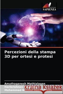 Percezioni della stampa 3D per ortesi e protesi Amuthaganesh Mathialagan Harikrishnan Tanimale Mohammad Nazmul Hasan Maziz 9786203674576 Edizioni Sapienza - książka