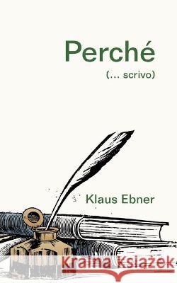 Perché: (... scrivo) Klaus Ebner 9783753407012 Books on Demand - książka
