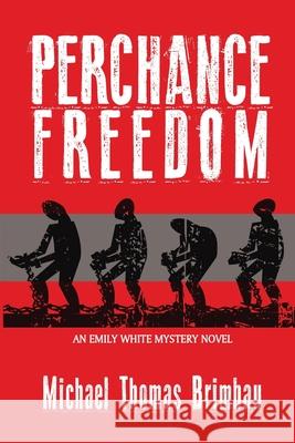 Perchance Freedom: An Emily White Mystery Novel Michael Thomas Brimbau 9780981904368 Peartree Press - książka