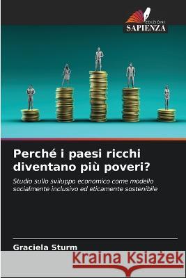 Perche i paesi ricchi diventano piu poveri? Graciela Sturm   9786206264217 Edizioni Sapienza - książka