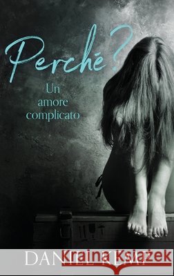 Perché? Un Amore Complicato Daniel Kemp, Roberta Berardi 9784867501948 Next Chapter Circle - książka