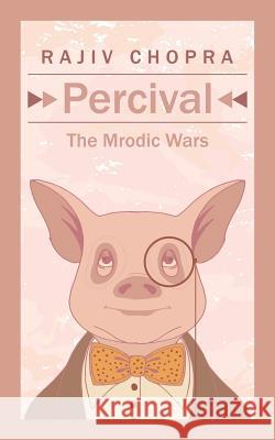 Percival: The Mrodic Wars Rajiv Chopra 9781482873573 Partridge India - książka