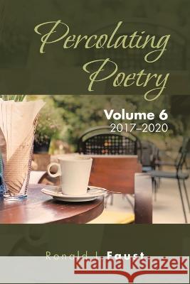 Percolating Poetry: Volume 6 Ronald L Faust 9781669827641 Xlibris Us - książka
