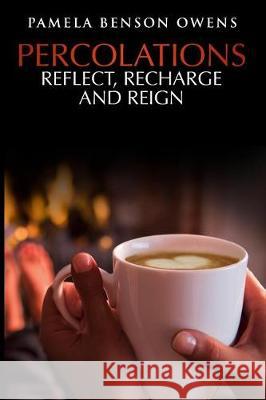 Percolations: Reflect, Recharge, and Reign Pamela Benson Owens 9781973811886 Createspace Independent Publishing Platform - książka