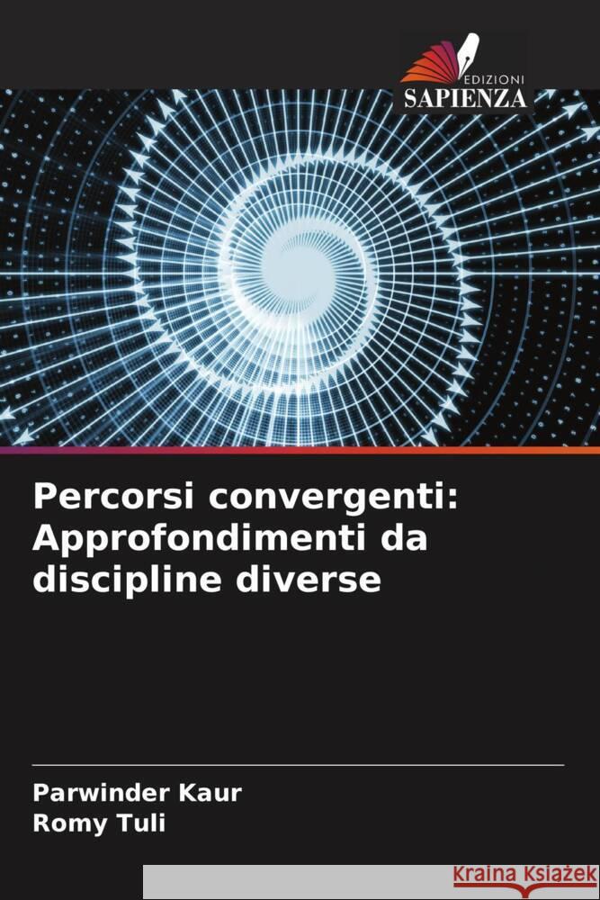 Percorsi convergenti: Approfondimenti da discipline diverse Parwinder Kaur Romy Tuli 9786207312900 Edizioni Sapienza - książka