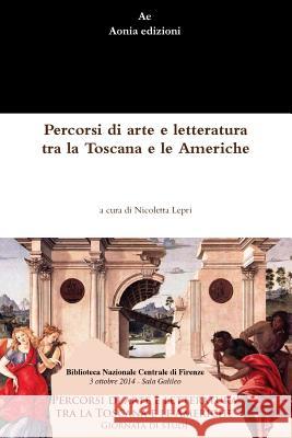 Percorsi Di Arte e Letteratura Tra La Toscana e Le Americhe Nicoletta Lepri 9781326415433 Lulu.com - książka