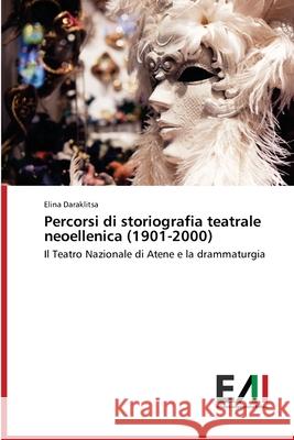 Percorsi di storiografia teatrale neoellenica (1901-2000) Elina Daraklitsa 9786200838919 Edizioni Accademiche Italiane - książka