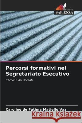 Percorsi formativi nel Segretariato Esecutivo Caroline de F?tima Matiello Vaz 9786209020193 Edizioni Sapienza - książka