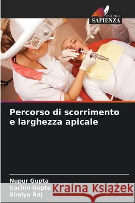 Percorso di scorrimento e larghezza apicale Nupur Gupta Sachin Gupta Shalya Raj 9786207667802 Edizioni Sapienza - książka