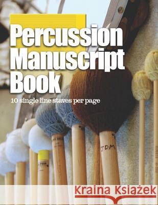 Percussion Manuscript Book: 10 Single Line Staves per Page Tools for Th 9781094704807 Independently Published - książka