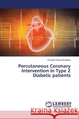 Percutaneous Coronary Intervention in Type 2 Diabetic patients Bundhun Pravesh Kumar 9783659795312 LAP Lambert Academic Publishing - książka