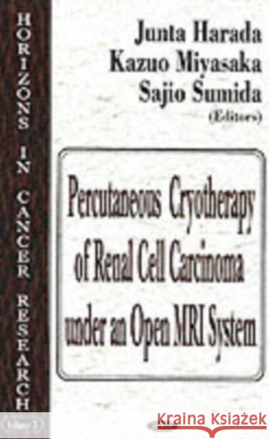 Percutaneous Cryotherapy of Renal Cell Carcinoma Under an Open MRI System Junta Harada, Kazuo Miyasaka, Sajio Sumida 9781594541698 Nova Science Publishers Inc - książka