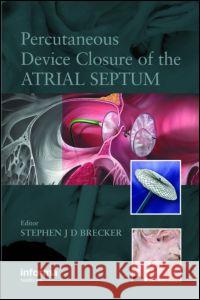 Percutaneous Device Closure of the Atrial Septum Stephen J. D. Brecker Bernard J. Gersh 9781841845968 Informa Healthcare - książka