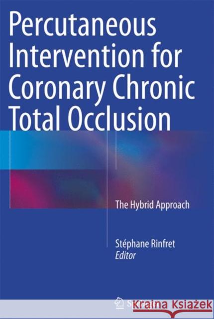 Percutaneous Intervention for Coronary Chronic Total Occlusion: The Hybrid Approach Rinfret, Stéphane 9783319354910 Springer - książka