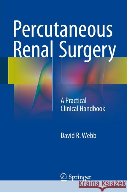 Percutaneous Renal Surgery: A Practical Clinical Handbook Webb, David R. 9783319228273 Springer - książka