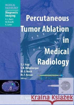 Percutaneous Tumor Ablation in Medical Radiology T. J. Vogl 9783540225188 Springer - książka