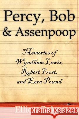 Percy, Bob and Assenpoop: Memories of Wyndham Lewis, Robert Frost, and Ezra Pound Baker, Elliott 9781425905415 Authorhouse - książka