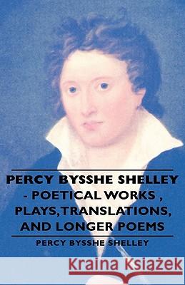 Percy Bysshe Shelley - Poetical Works, Plays, Translations, and Longer Poems Shelley, Percy Bysshe 9781443733687 Pomona Press - książka