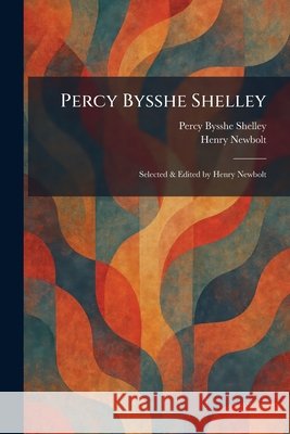 Percy Bysshe Shelley: Selected & Edited by Henry Newbolt Percy Bysshe Shelley Henry Newbolt 9781025901374 Tradd Street Press - książka