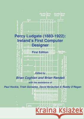 Percy Ludgate (1883-1922): Ireland's First Computer Designer Brian Coghlan Brian Randell 9781911566298 John Gabriel Byrne Computer Science Collectio - książka