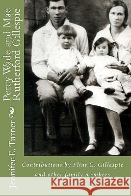 Percy Wade and Mae Rutherford Gillespie: Contributions and Research by Flint Gillespie and other Family Members Gillespie, Flint 9781449588793 Createspace - książka