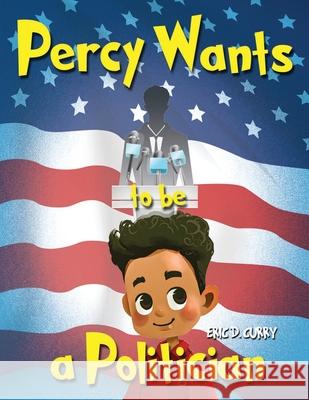 Percy Wants to be a Politician Eric D. Curry 9780578646565 Eric D. Curry - książka