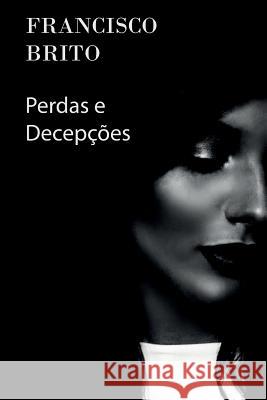 Perdas e Decepções Brito, Francisco 9781518688805 Createspace Independent Publishing Platform - książka