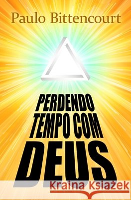 Perdendo Tempo Com Deus: Por Que Sou Ateu Paulo Bittencourt 9798805405434 Independently Published - książka