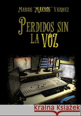 Perdidos sin la voz Marcos 'MAKROS' Vázquez 9780244483234 Lulu.com - książka