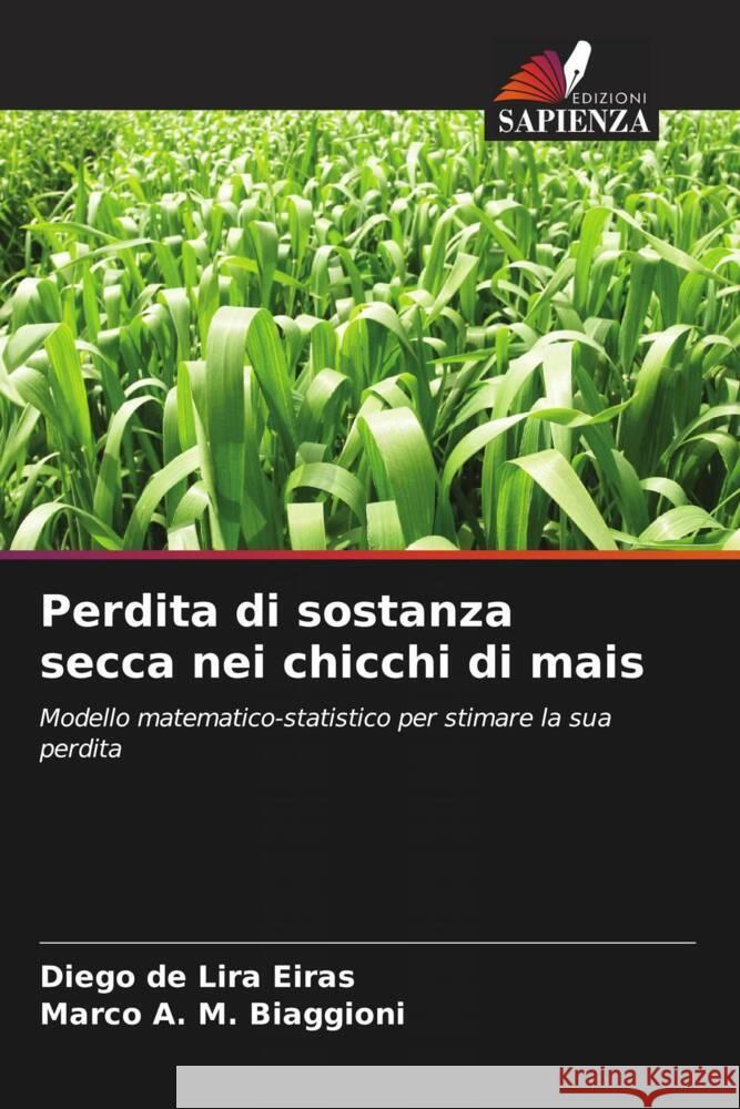 Perdita di sostanza secca nei chicchi di mais Diego de Lira Eiras Marco A. M. Biaggioni 9786206664314 Edizioni Sapienza - książka