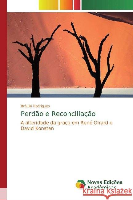 Perdão e Reconciliação : A alteridade da graça em René Girard e David Konstan Rodrigues, Bráulio 9786139787579 Novas Edicioes Academicas - książka