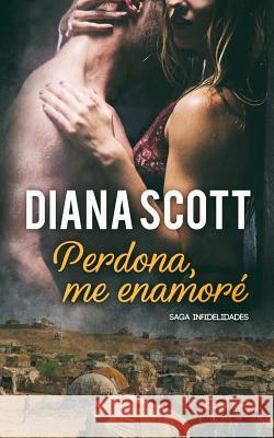 Perdona, me enamoré: Novela Romántica Diana Scott 9781976879135 Independently Published - książka