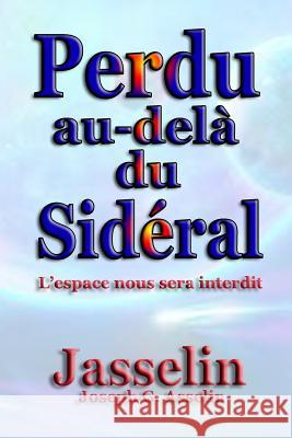 Perdu au-delà du Sidéral: L'espace nous sera interdit Asselin (Jasselin), Joseph G. 9781927652152 Not Avail - książka