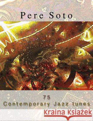 Pere Soto 75 Contemporary Jazz Tunes Pere Soto Tejedor 9781721083756 Createspace Independent Publishing Platform - książka