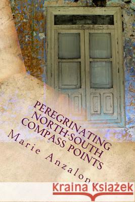 Peregrinating North-South Compass Points: Poems in English and Spanish MS Marie Anzalone 9781500528706 Createspace - książka