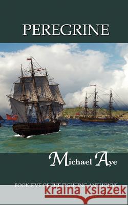 Peregrine: Book Five of the Fighting Anthonys Aye, Michael 9780917990748 Boson Books - książka