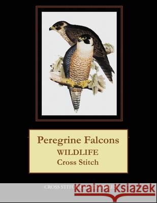 Peregrine Falcons: Wildlife Cross Stitch Pattern Kathleen George Cross Stitch Collectibles 9781091202146 Independently Published - książka