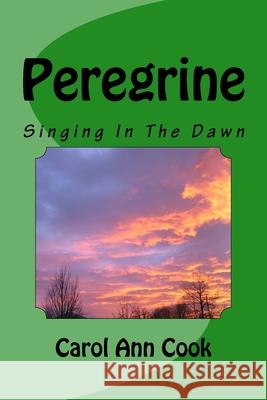 Peregrine: Singing In The Dawn Carol Ann Cook 9781523222612 Createspace Independent Publishing Platform - książka