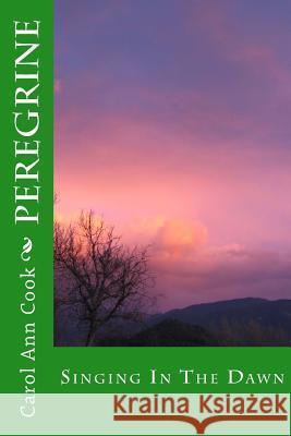 Peregrine: Singing In The Dawn Carol Ann Cook 9781523860081 Createspace Independent Publishing Platform - książka